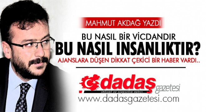 Bu Nasıl Bir Vicdandır? Bu Nasıl İnsanlıktır?