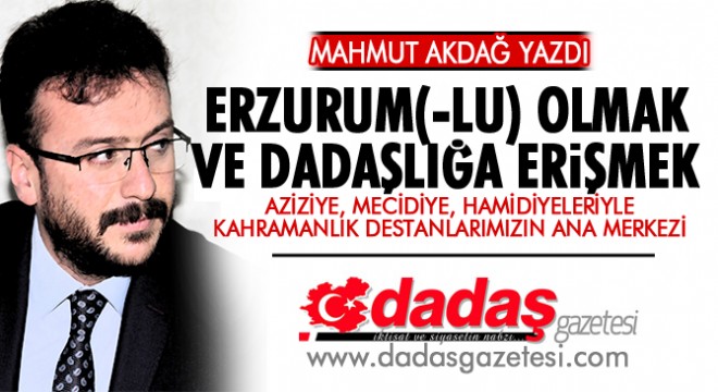 Erzurum(-lu) Olmak ve Dadaşlığa Erişmek..