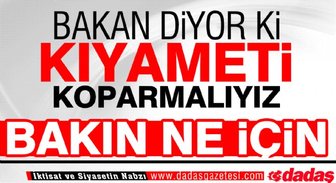 ''Kıyameti koparmamız lazım”