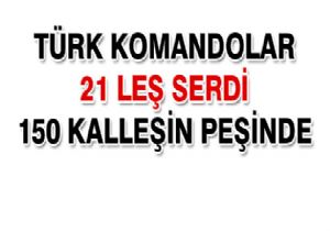 Türk Komandolar 150 hainin peşinde