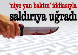 Yan baktın kavgası kanlı bitti