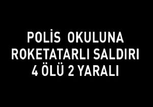 Polis okuluna roketatarlı saldırı