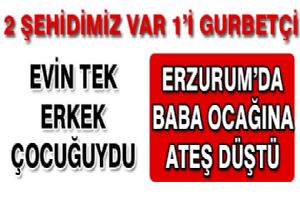 ERZURUM 2 ÇOCUĞUNU DAHA VATANA FEDA ETTİ