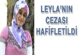 Leyla'nın cezası hafifletildi
