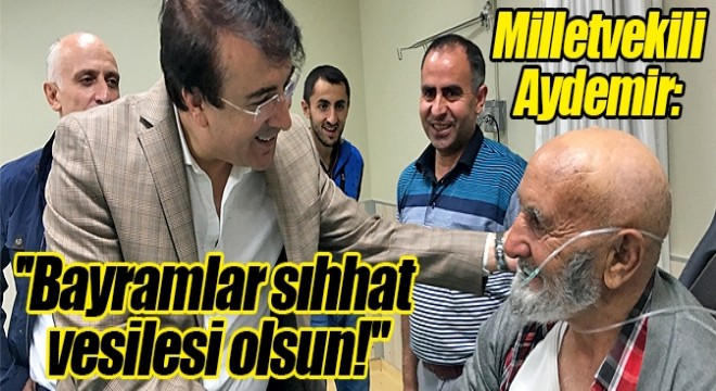 Aydemir: ''Bayramlar sıhhat vesilesi olsun!''