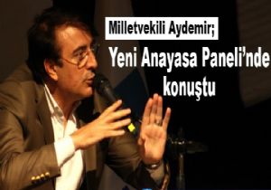 Aydemir Yeni Anayasa Paneli'nde konuştu