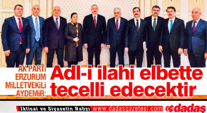 Aydemir: ‘Adl-i ilahi elbette tecelli edecektir'