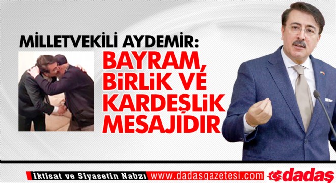 Aydemir: ‘Bayram, birlik ve kardeşlik mesajıdır'