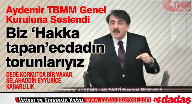 Aydemir: ‘Biz ‘Hakka tapan' ecdadın torunlarıyız'
