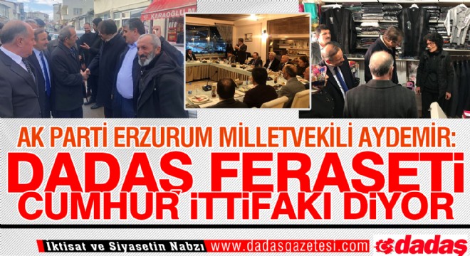 Aydemir: ‘Dadaş feraseti, ‘cumhur ittifakı' diyor'