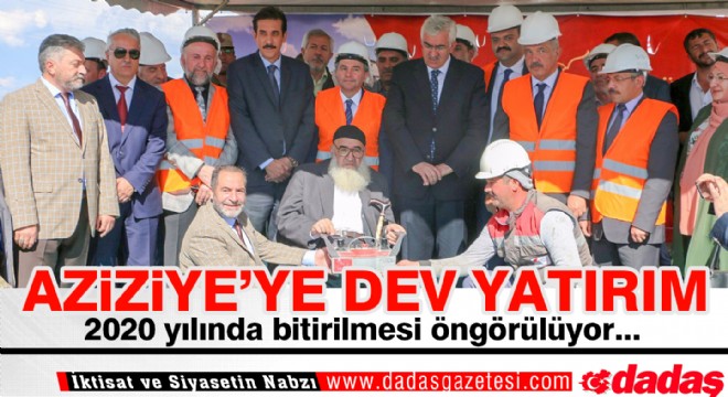 Aziziye'de dev yatırım