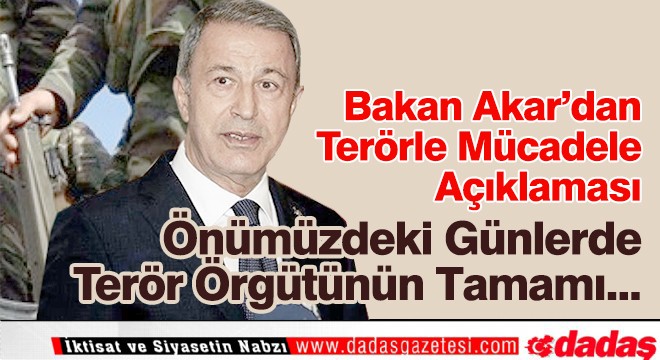 Bakan Akar'dan Terörle Mücadele açıklaması