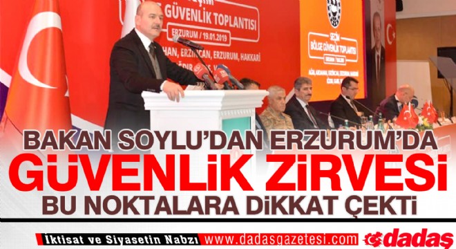 Bakan Soylu'dan Erzurum'da Güvenlik Zirvesi