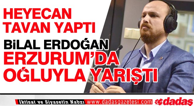 Bilal Erdoğan Erzurum'da oğluyla yarıştı