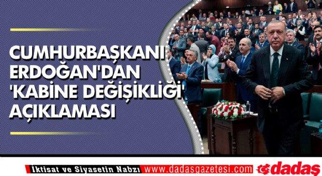 Cumhurbaşkanı Erdoğan'dan 'kabine değişikliği' açıklaması