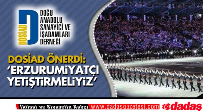 DOSİAD önerdi: ‘Erzurumiyatçı yetiştirmeliyiz'