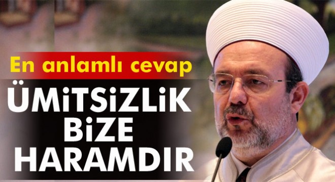 Diyanet İşleri Başkanı Görmez: Ümitsizlik bize haramdır