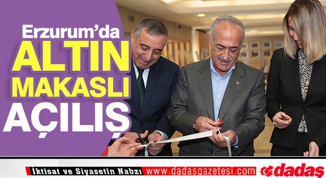 Erzurum'da altın makaslı açılış
