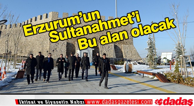 Erzurum'un Sultanahmet'i olacak