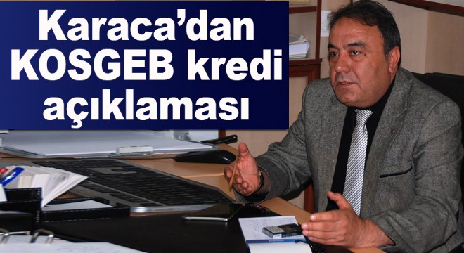 Karaca'dan KOSGEB kredi açıklaması