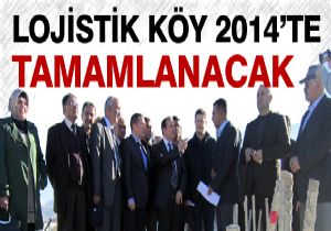 Lojistik köy 2014'ta hizmete açılacak