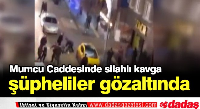 Mumcu Caddesi'nde silahlı kavga