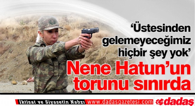 Nene Hatun'un torunu sınırda