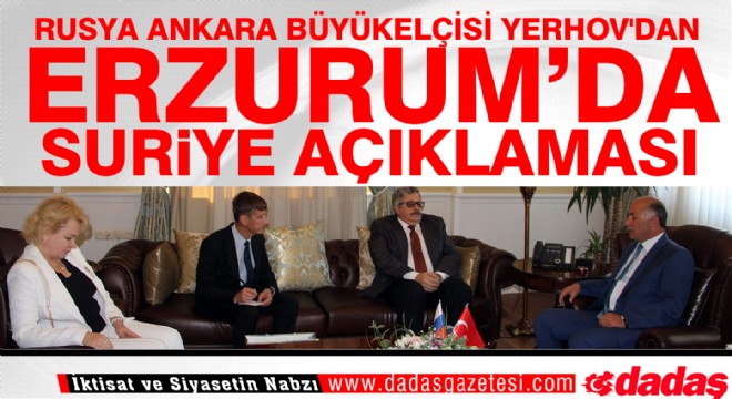 Rusya'nın Ankara Büyükelçisi Erzurum'da