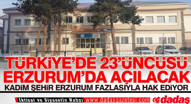 Türkiye'de 23'üncüsü Erzurum'da açılacak