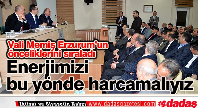 Vali Memiş, Erzurum'un önceliklerini paylaştı