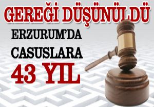 Erzurum'da casuslara 43 yıl 