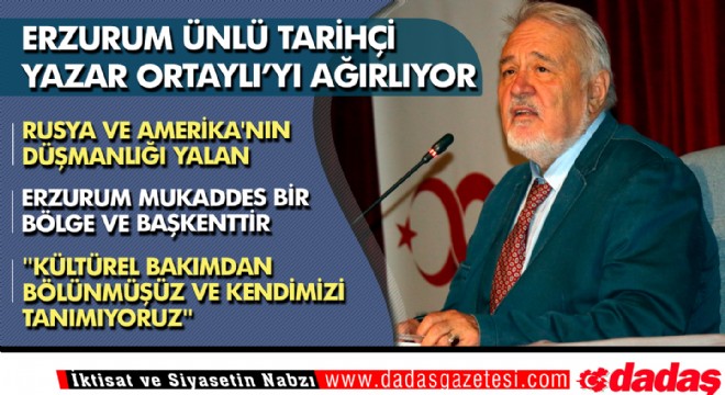 İlber Ortaylı Erzurum'da tespitlerini paylaştı