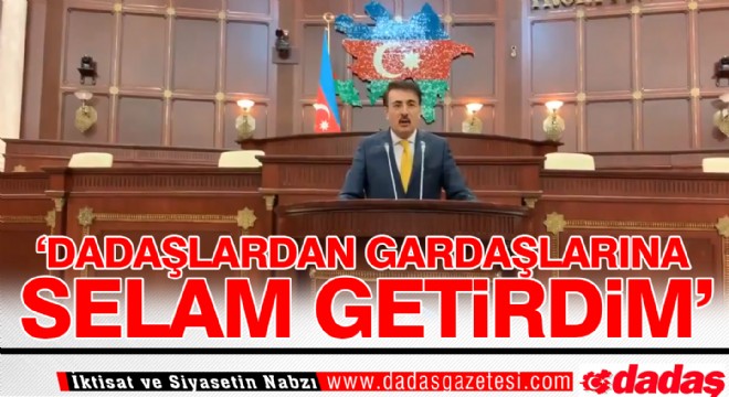 ‘Dadaşlardan gardaşlarına selam getirdim'